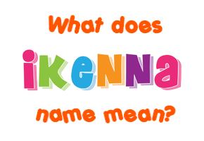 Meaning of Ikenna Name