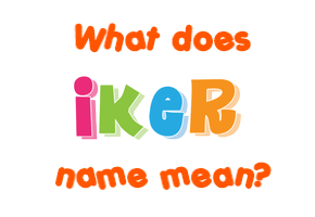 Meaning of Iker Name