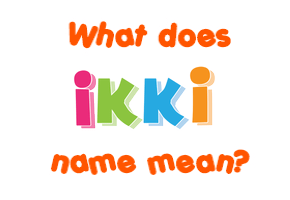 Meaning of Ikki Name