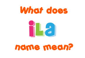 Meaning of Ila Name