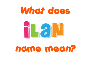 Meaning of Ilan Name