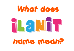 Meaning of Ilanit Name