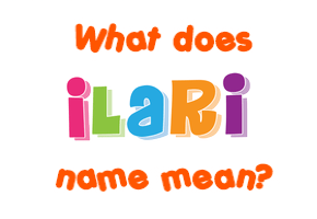 Meaning of Ilari Name