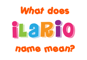 Meaning of Ilario Name