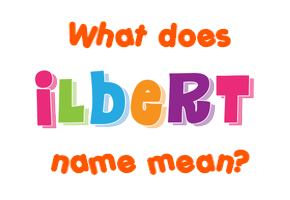 Meaning of Ilbert Name