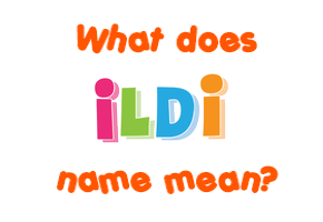 Meaning of Ildi Name