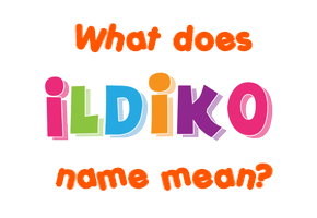 Meaning of Ildiko Name