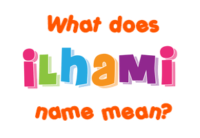 Meaning of Ilhami Name