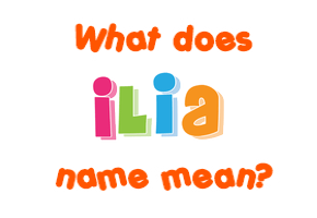 Meaning of Ilia Name