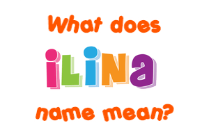 Meaning of Ilina Name