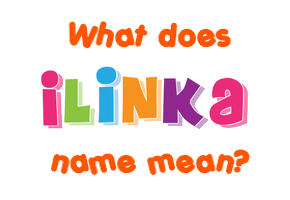 Meaning of Ilinka Name