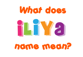 Meaning of Iliya Name