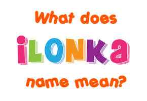 Meaning of Ilonka Name