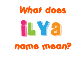 Meaning of Ilya Name