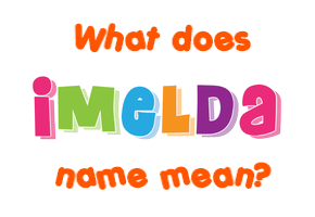 Meaning of Imelda Name