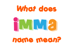 Meaning of Imma Name