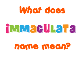 Meaning of Immaculata Name