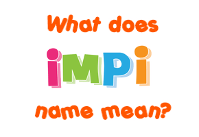 Meaning of Impi Name
