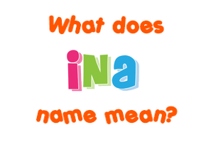 Meaning of Ina Name