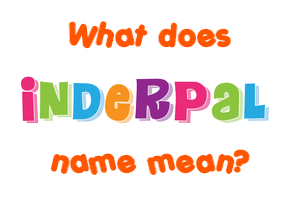 Meaning of Inderpal Name