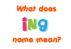 Meaning of Ing Name