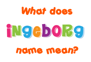 Meaning of Ingeborg Name