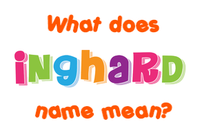 Meaning of Inghard Name