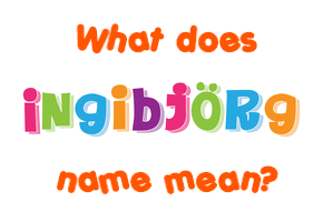 Meaning of Ingibjörg Name