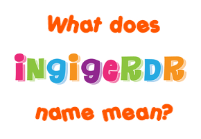 Meaning of Ingigerðr Name