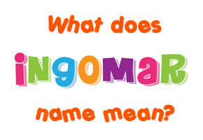 Meaning of Ingomar Name