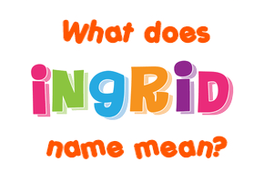 Meaning of Ingrid Name