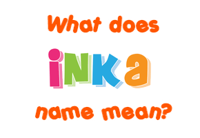 Meaning of Inka Name