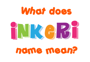 Meaning of Inkeri Name