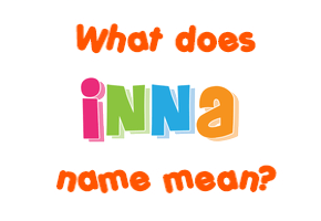 Meaning of Inna Name