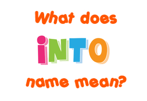 Meaning of Into Name