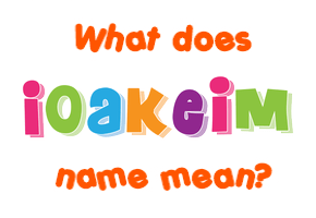 Meaning of Ioakeim Name