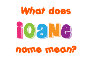 Meaning of Ioane Name