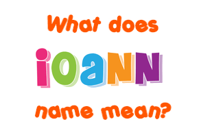 Meaning of Ioann Name Meaning of Ioann Name