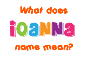 Meaning of Ioanna Name