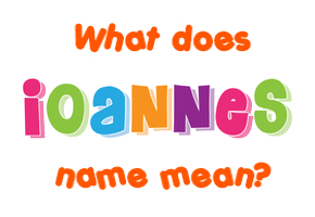 Meaning of Ioannes Name