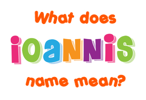 Meaning of Ioannis Name