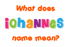 Meaning of Iohannes Name