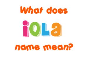 Meaning of Iola Name