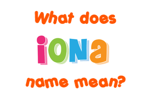Meaning of Iona Name Meaning of Iona Name