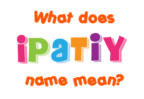 Meaning of Ipatiy Name