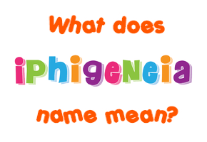 Meaning of Iphigeneia Name