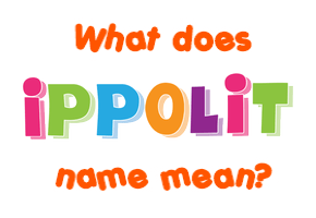 Meaning of Ippolit Name