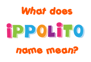 Meaning of Ippolito Name