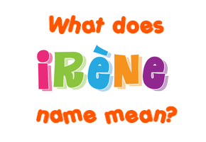 Meaning of Irène Name