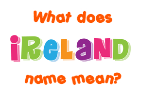 Meaning of Ireland Name